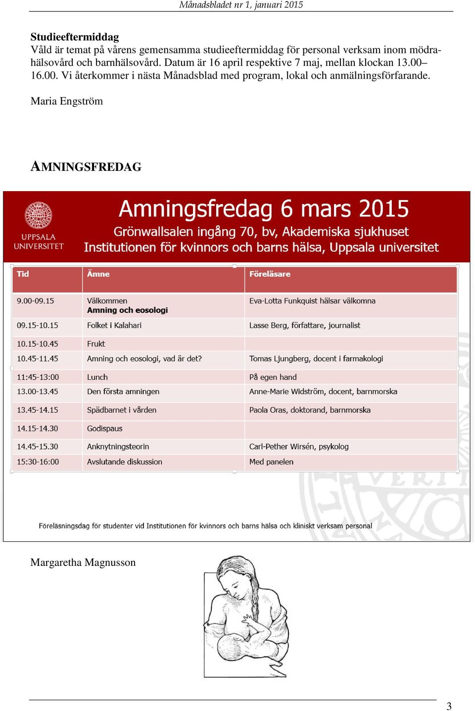 Datum är 16 april respektive 7 maj, mellan klockan 13.00 