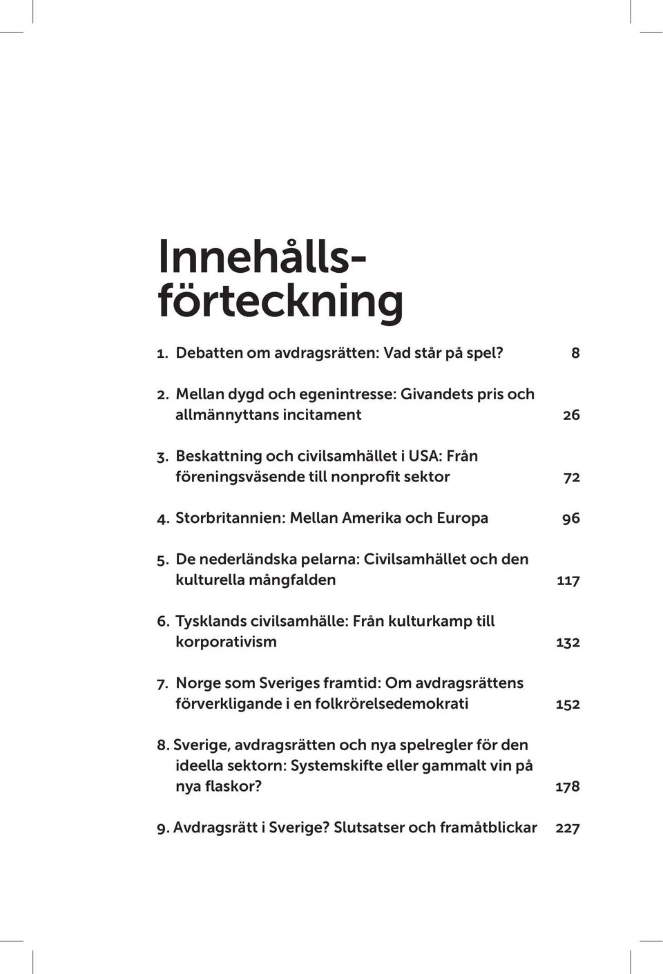 De nederländska pelarna: Civilsamhället och den kulturella mångfalden 117 6. Tysklands civilsamhälle: Från kulturkamp till korporativism 132 7.