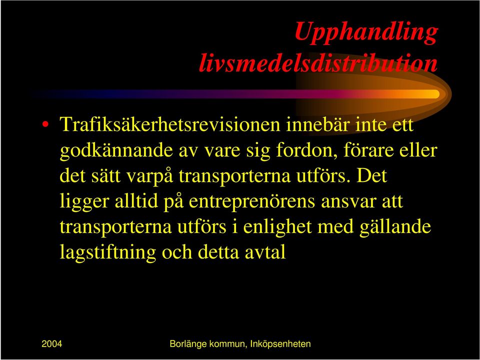 Det ligger alltid på entreprenörens ansvar att transporterna