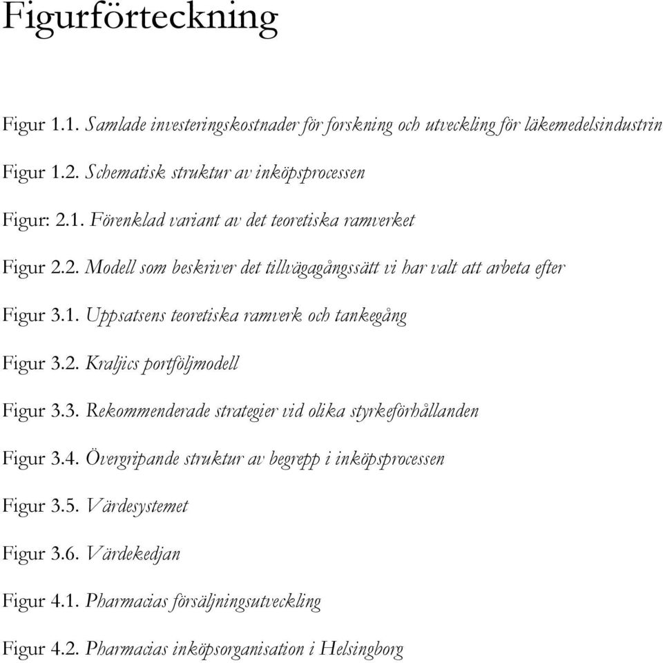 1. Uppsatsens teoretiska ramverk och tankegång Figur 3.2. Kraljics portföljmodell Figur 3.3. Rekommenderade strategier vid olika styrkeförhållanden Figur 3.4.