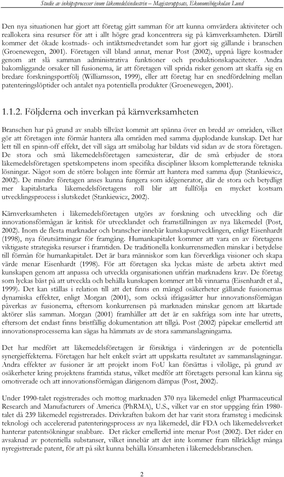 Företagen vill bland annat, menar Post (2002), uppnå lägre kostnader genom att slå samman administrativa funktioner och produktionskapaciteter.