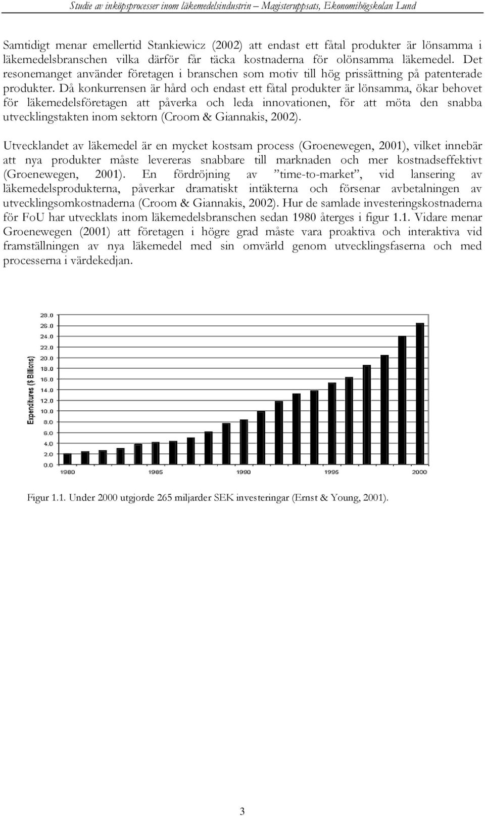 Då konkurrensen är hård och endast ett fåtal produkter är lönsamma, ökar behovet för läkemedelsföretagen att påverka och leda innovationen, för att möta den snabba utvecklingstakten inom sektorn