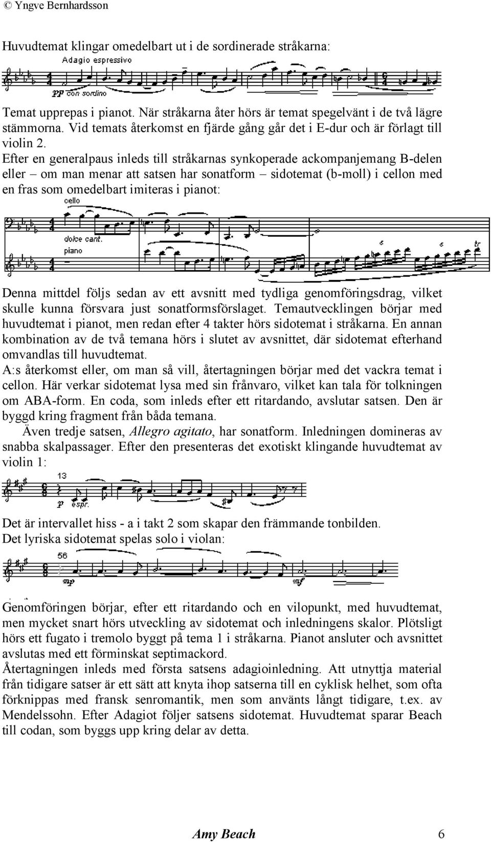 Efter en generalpaus inleds till stråkarnas synkoperade ackompanjemang B-delen eller om man menar att satsen har sonatform sidotemat (b-moll) i cellon med en fras som omedelbart imiteras i pianot: