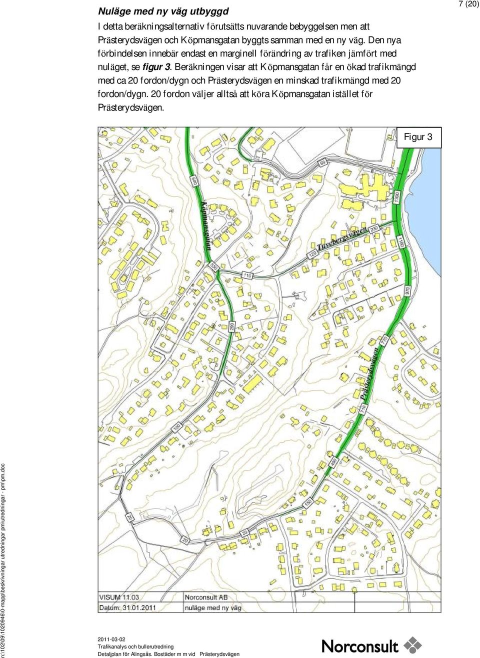 Den nya förbindelsen innebär endast en marginell förändring av trafiken jämfört med nuläget, se figur 3.