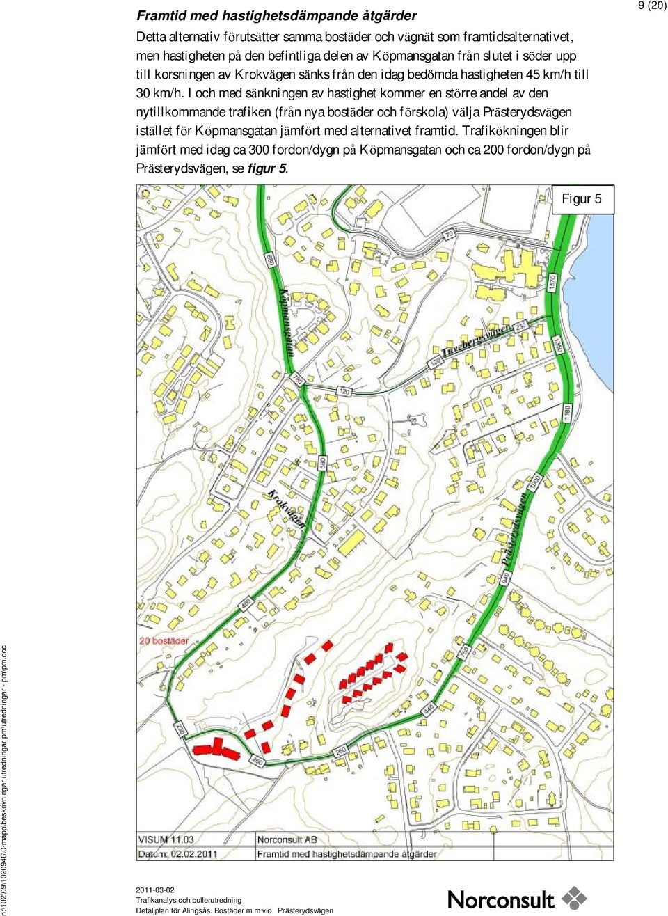 I och med sänkningen av hastighet kommer en större andel av den nytillkommande trafiken (frå n nya bostäder och förskola) välja Prästerydsvägen istället för