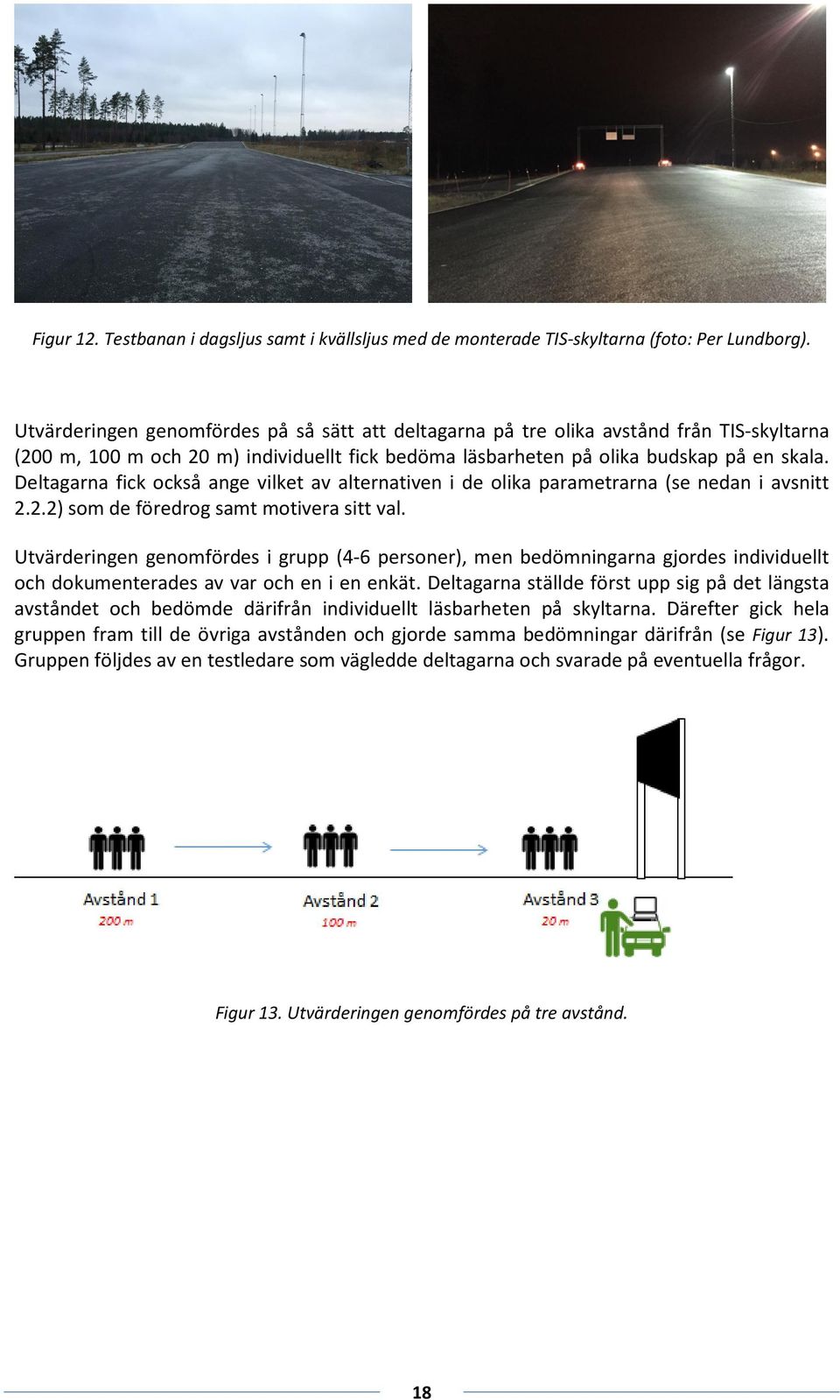 Deltagarna fick också ange vilket av alternativen i de olika parametrarna (se nedan i avsnitt 2.2.2) som de föredrog samt motivera sitt val.