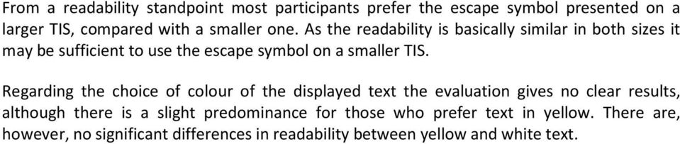 Regarding the choice of colour of the displayed text the evaluation gives no clear results, although there is a slight