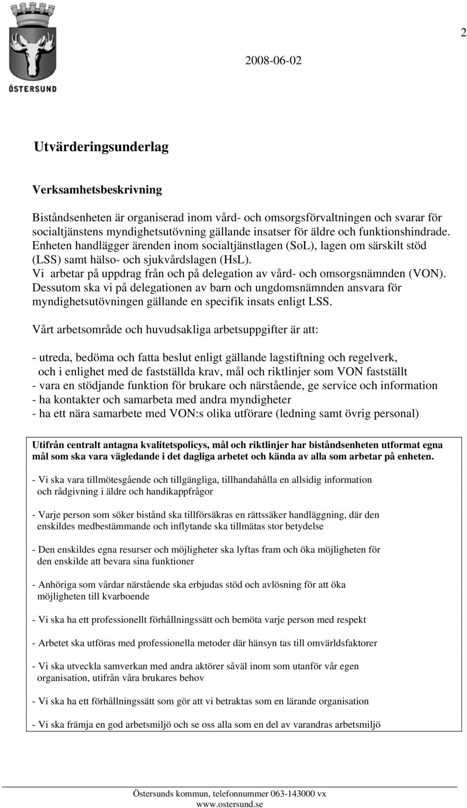 Vi arbetar på uppdrag från och på delegation av vård- och omsorgsnämnden (VON).