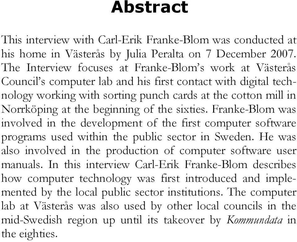 beginning of the sixties. Franke-Blom was involved in the development of the first computer software programs used within the public sector in Sweden.