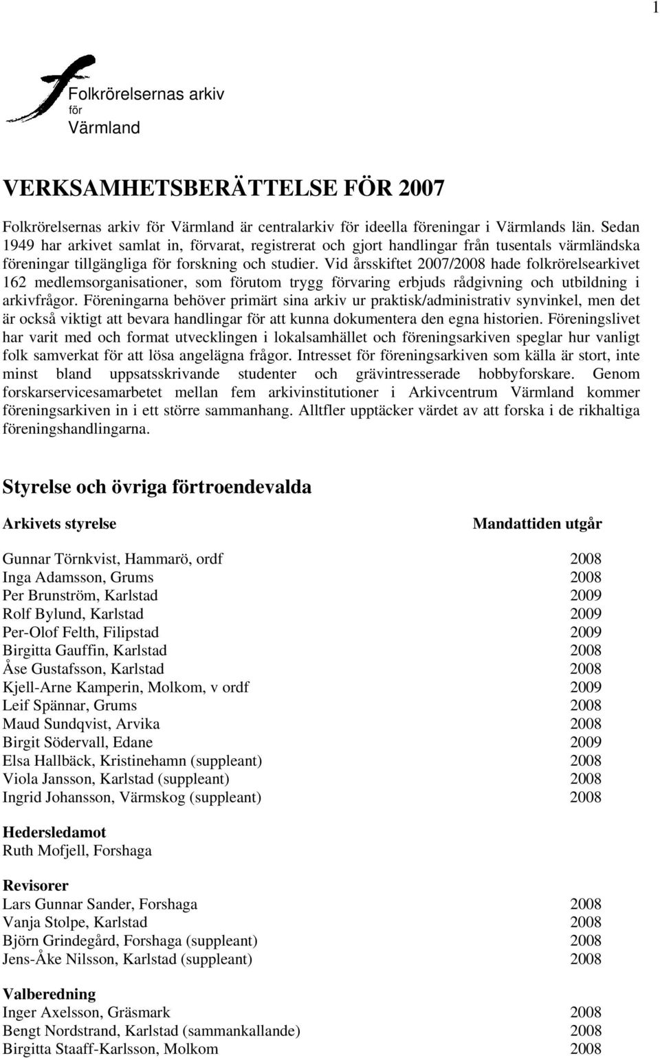 Vid årsskiftet 2007/2008 hade folkrörelsearkivet 162 medlemsorganisationer, som förutom trygg förvaring erbjuds rådgivning och utbildning i arkivfrågor.