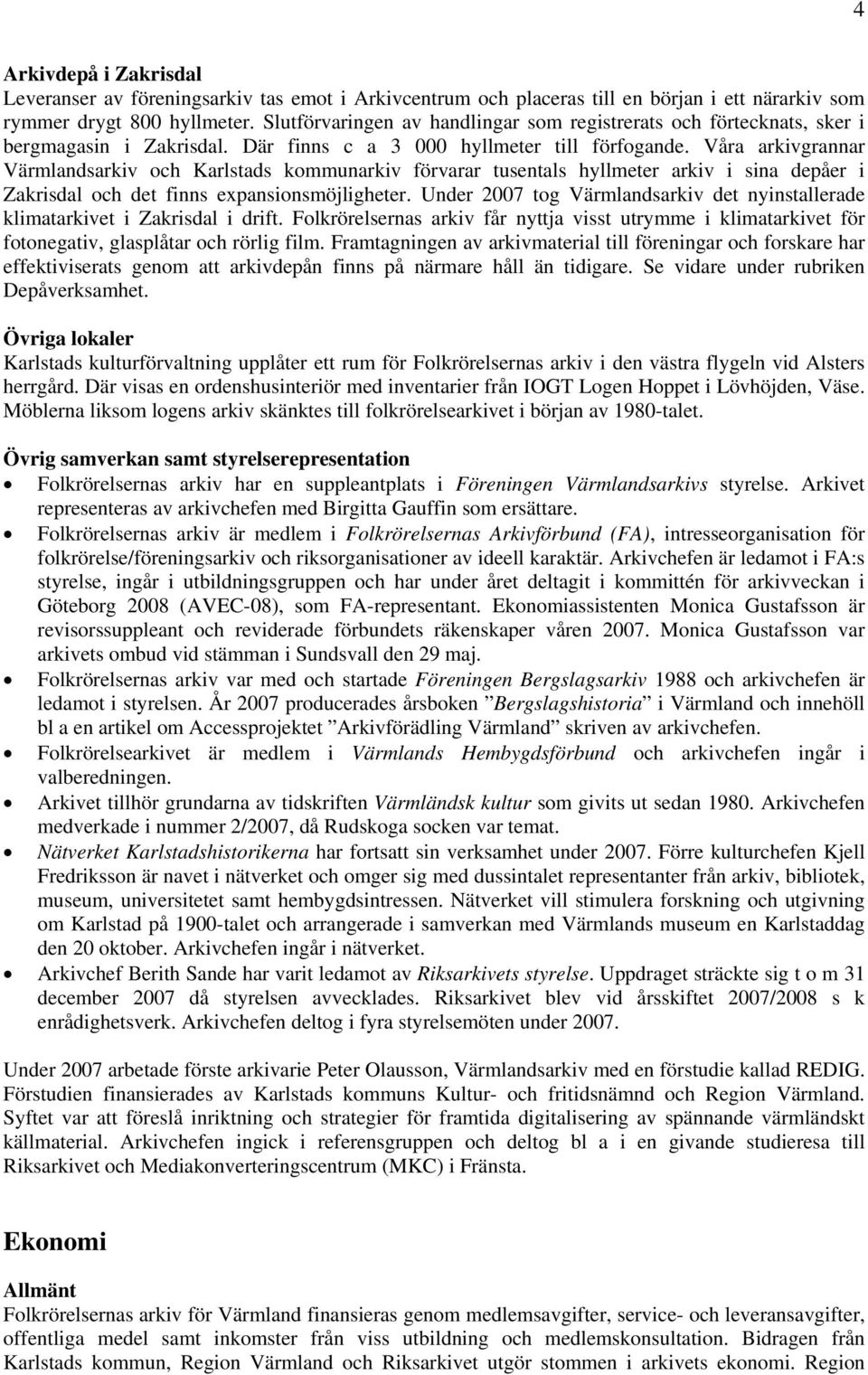 Våra arkivgrannar Värmlandsarkiv och Karlstads kommunarkiv förvarar tusentals hyllmeter arkiv i sina depåer i Zakrisdal och det finns expansionsmöjligheter.