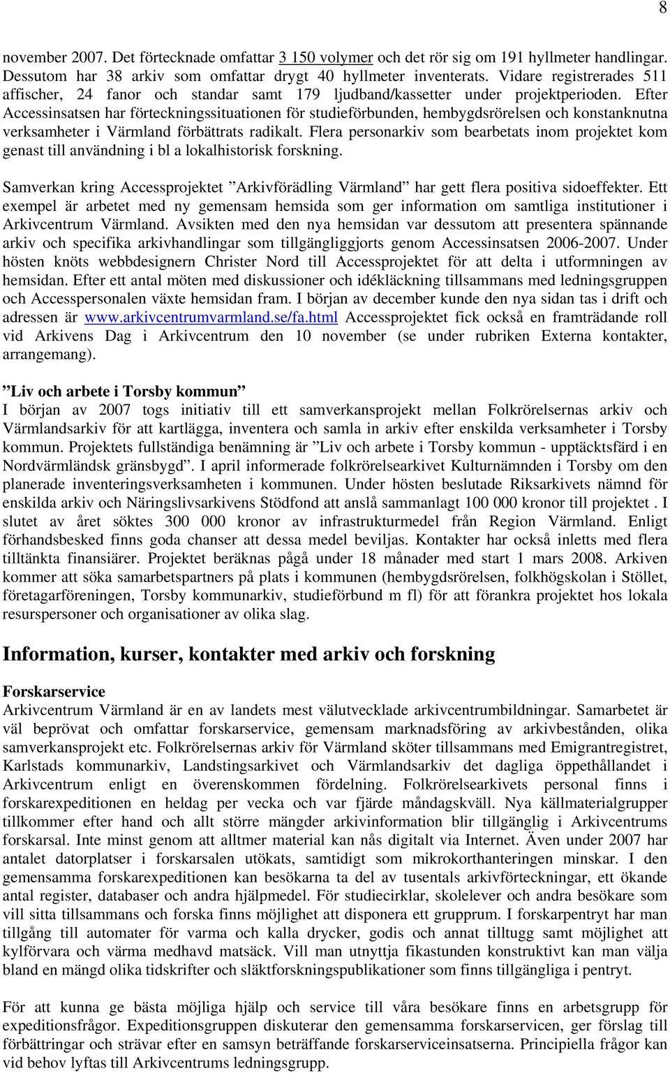 Efter Accessinsatsen har förteckningssituationen för studieförbunden, hembygdsrörelsen och konstanknutna verksamheter i Värmland förbättrats radikalt.