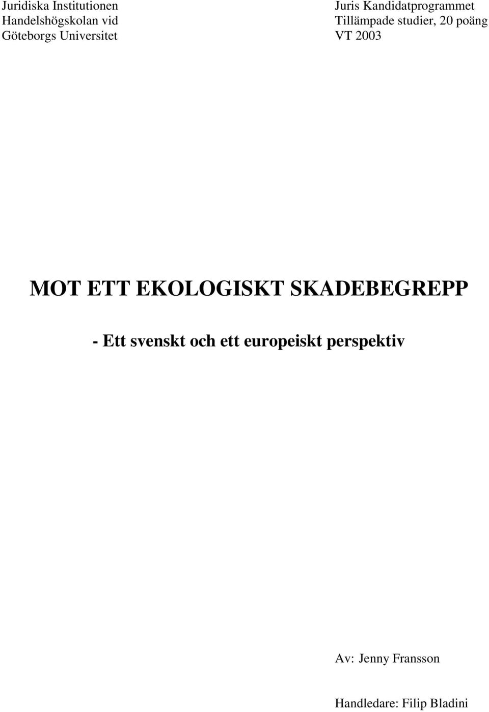 Universitet VT 2003 MOT ETT EKOLOGISKT SKADEBEGREPP - Ett