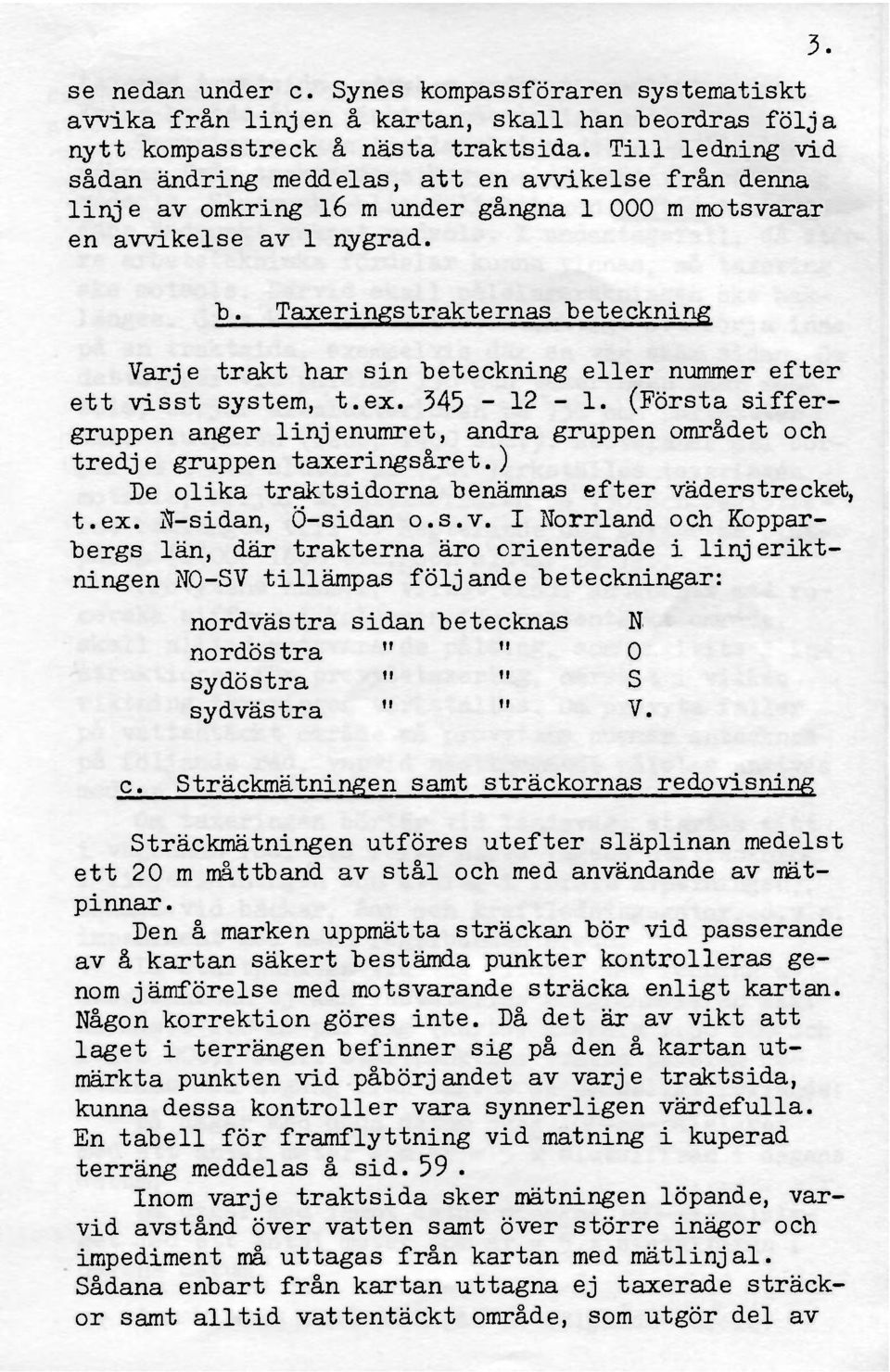 Taxeringstrakternas beteckning Varje trakt har sin beteckning eller nummer efter ett visst system, t.ex. 345-12-1.