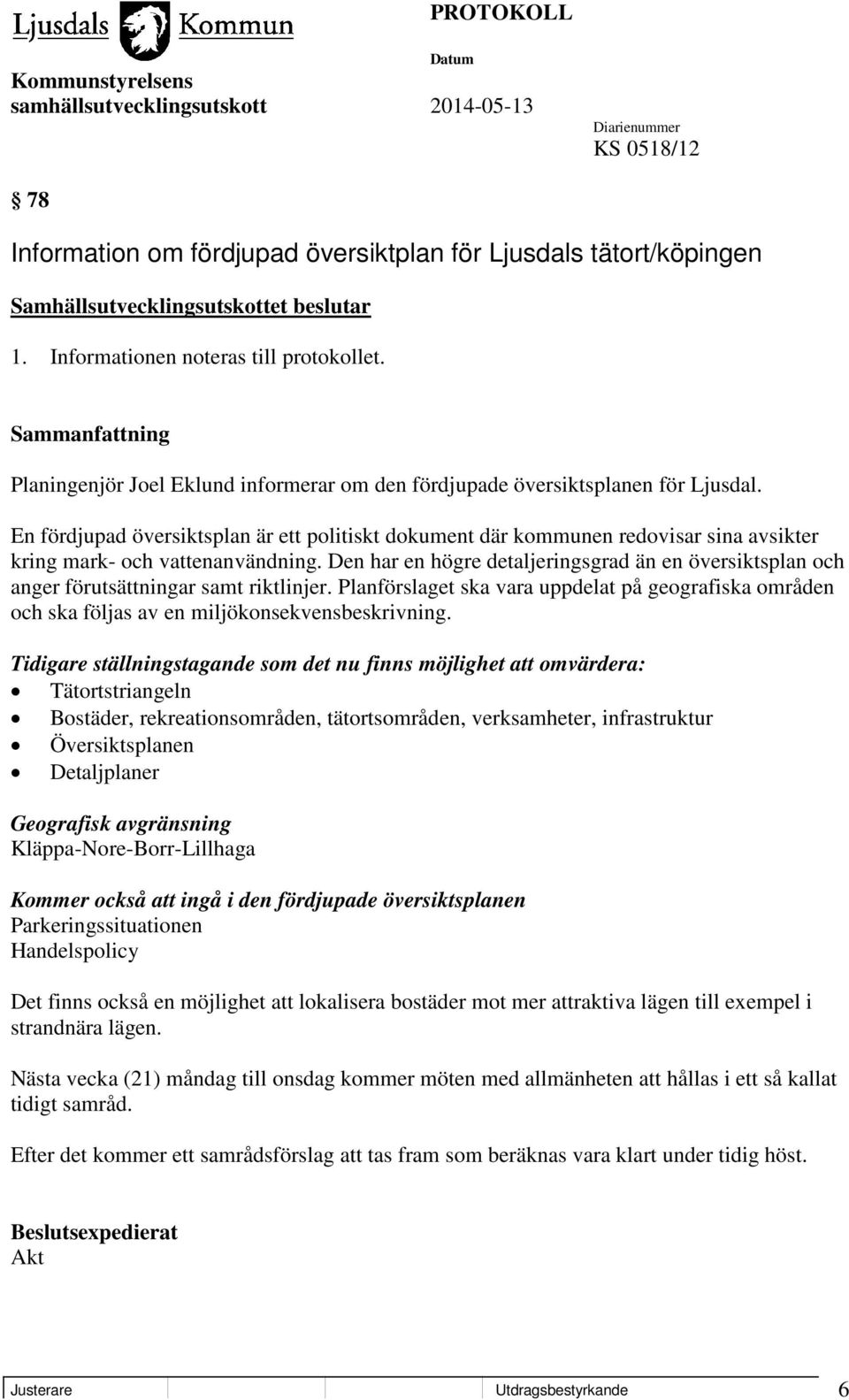 En fördjupad översiktsplan är ett politiskt dokument där kommunen redovisar sina avsikter kring mark- och vattenanvändning.