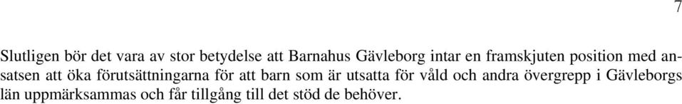 förutsättningarna för att barn som är utsatta för våld och andra