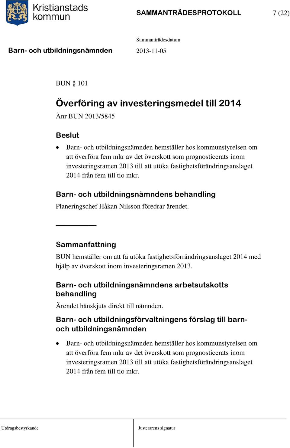 Barn- och utbildningsnämndens behandling Planeringschef Håkan Nilsson föredrar ärendet.