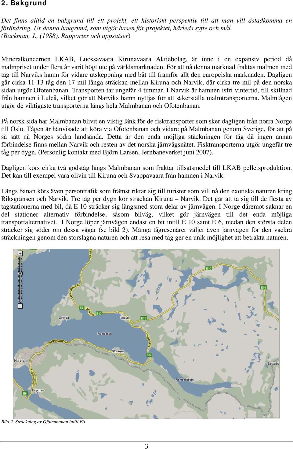 Rapporter och uppsatser) Mineralkoncernen LKAB, Luossavaara Kirunavaara Aktiebolag, är inne i en expansiv period då malmpriset under flera år varit högt ute på världsmarknaden.