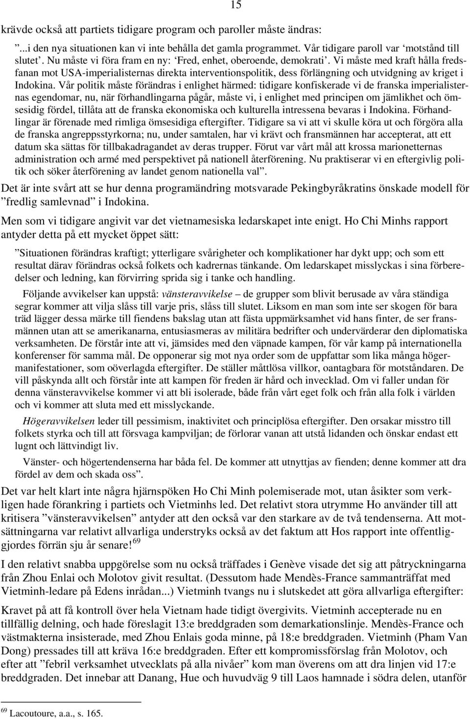 Vi måste med kraft hålla fredsfanan mot USA-imperialisternas direkta interventionspolitik, dess förlängning och utvidgning av kriget i Indokina.