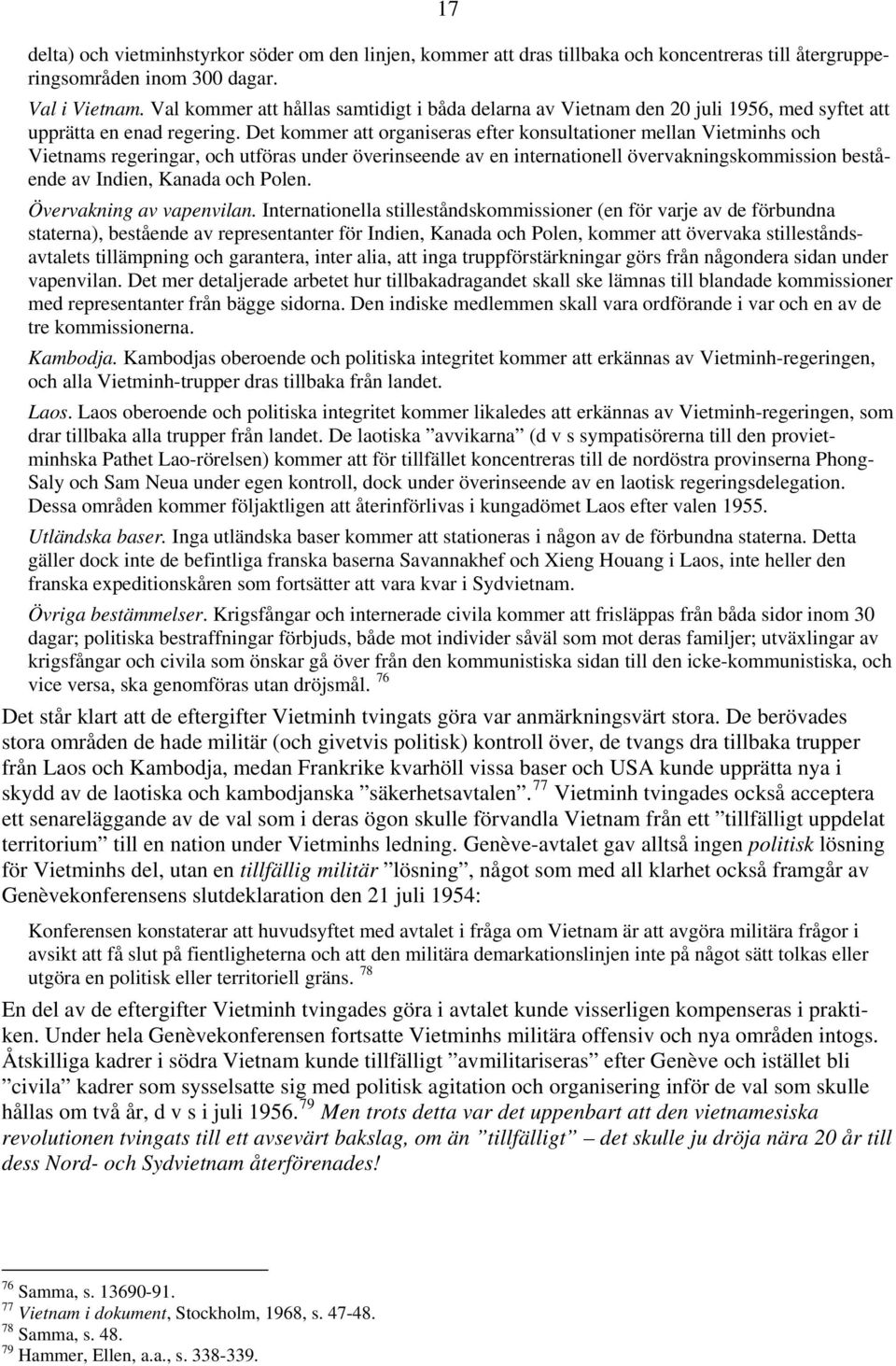 Det kommer att organiseras efter konsultationer mellan Vietminhs och Vietnams regeringar, och utföras under överinseende av en internationell övervakningskommission bestående av Indien, Kanada och
