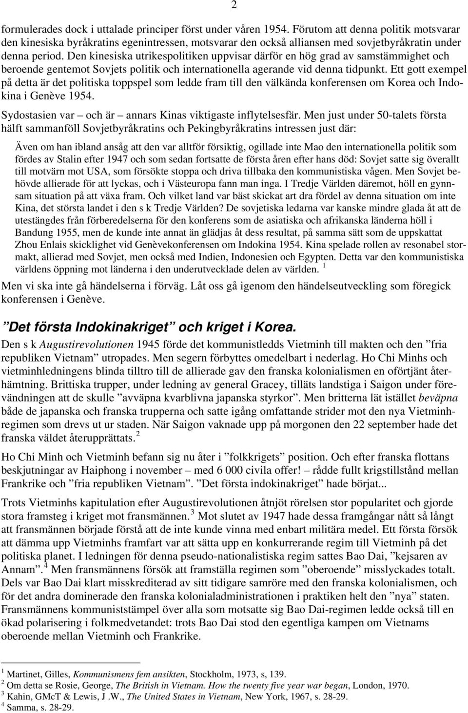 Den kinesiska utrikespolitiken uppvisar därför en hög grad av samstämmighet och beroende gentemot Sovjets politik och internationella agerande vid denna tidpunkt.