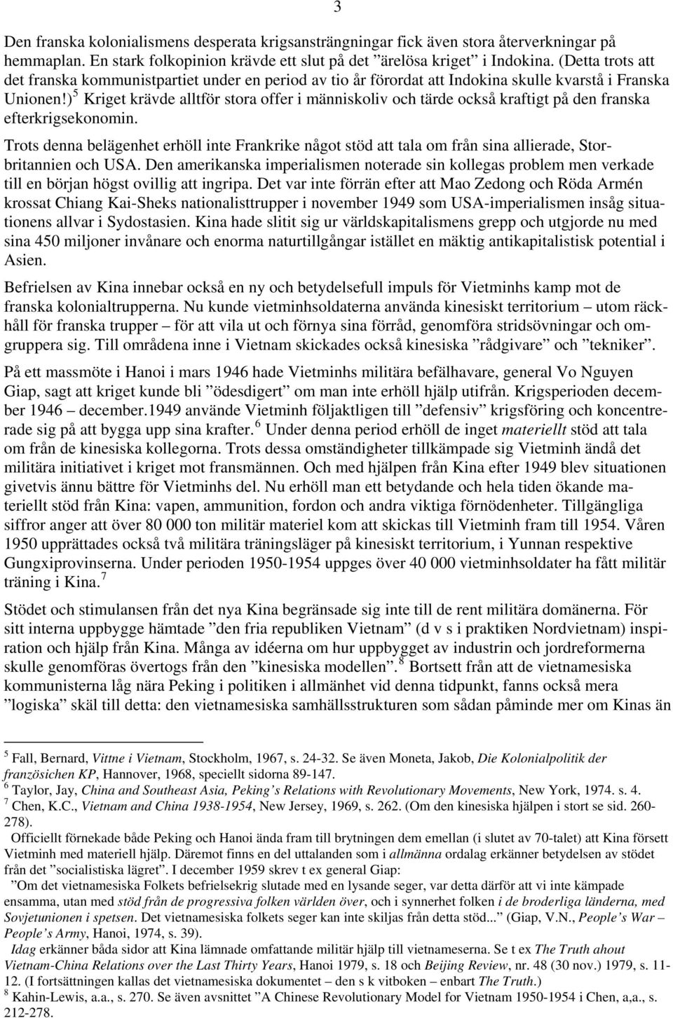 ) 5 Kriget krävde alltför stora offer i människoliv och tärde också kraftigt på den franska efterkrigsekonomin.