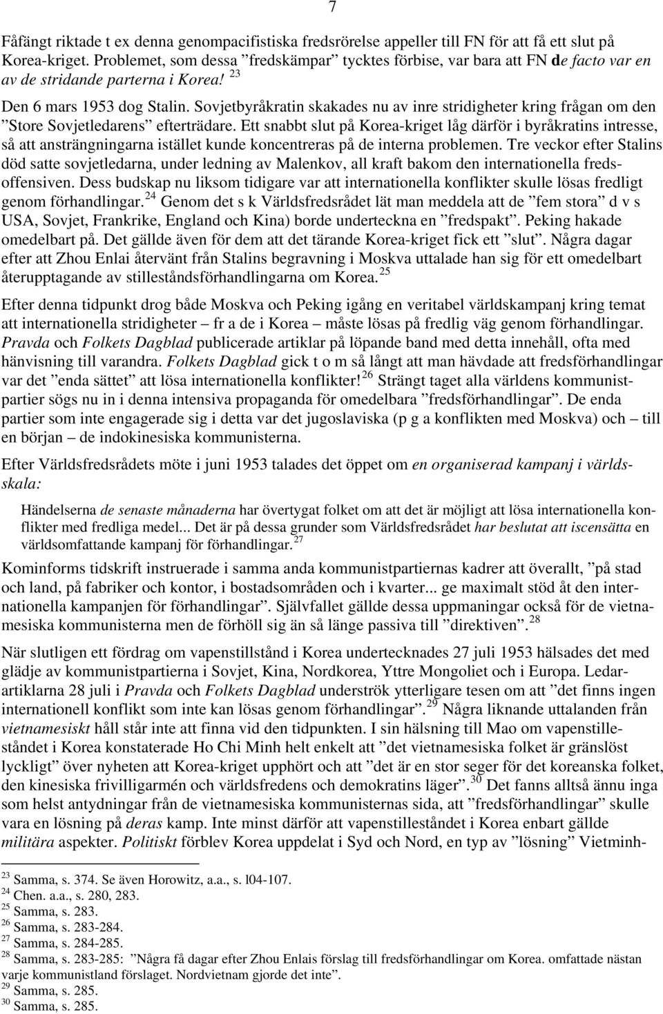 Sovjetbyråkratin skakades nu av inre stridigheter kring frågan om den Store Sovjetledarens efterträdare.