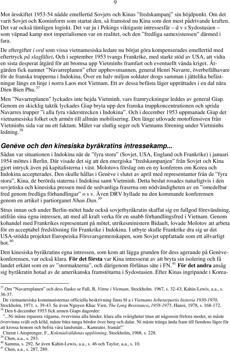 De eftergifter i ord som vissa vietnamesiska ledare nu börjat göra kompenserades emellertid med eftertryck på slagfältet.
