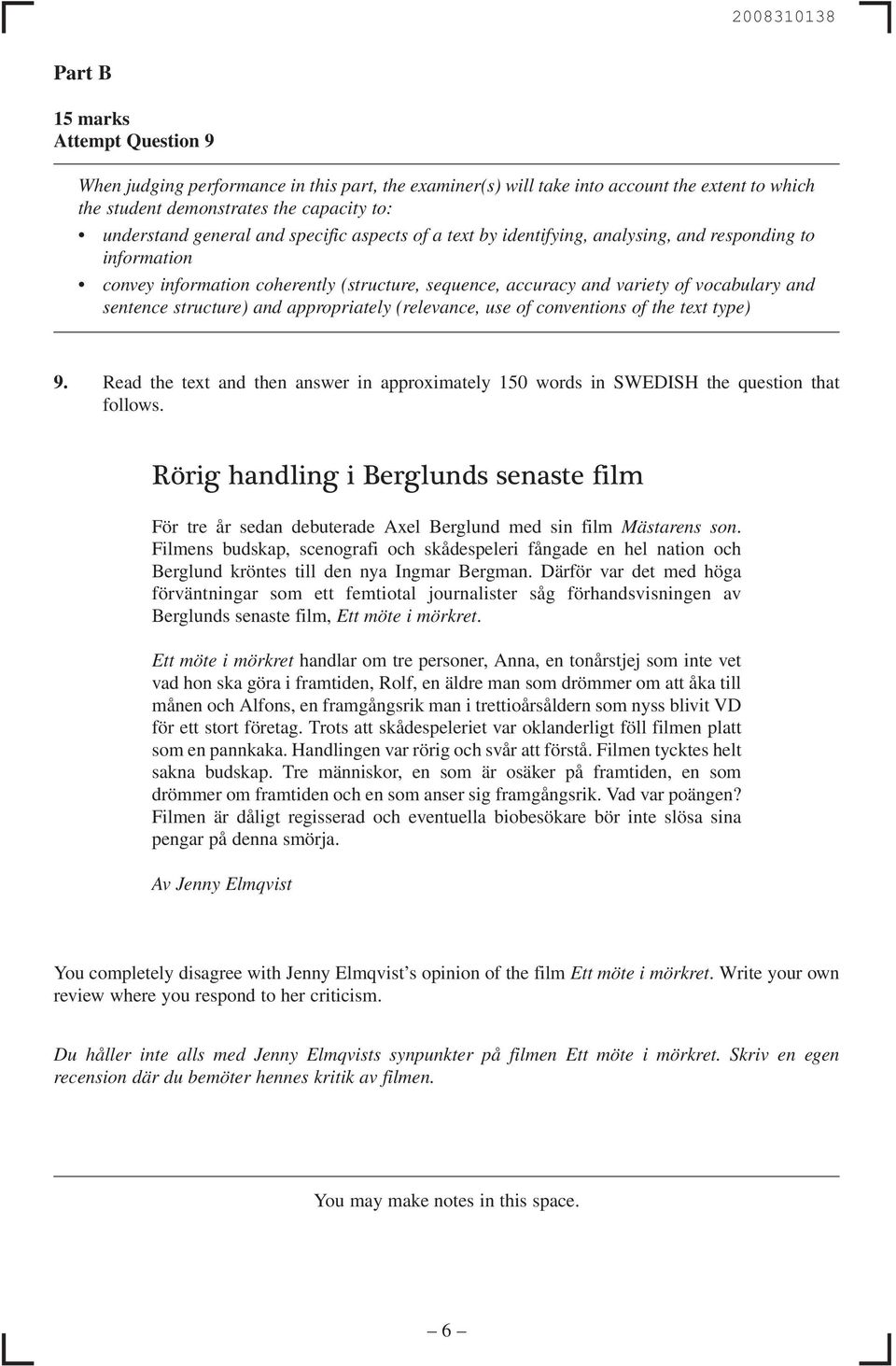 structure) and appropriately (relevance, use of conventions of the text type) 9. Read the text and then answer in approximately 150 words in SWEDISH the question that follows.