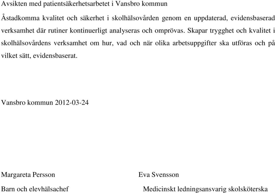 Skapar trygghet och kvalitet i skolhälsovårdens verksamhet om hur, vad och när olika arbetsuppgifter ska utföras och