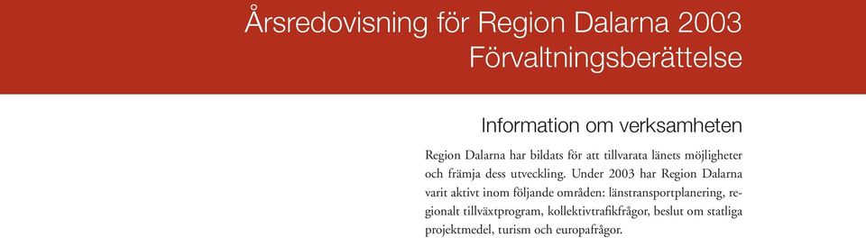 Under 2003 har Region Dalarna varit aktivt inom följande områden: länstransportplanering,