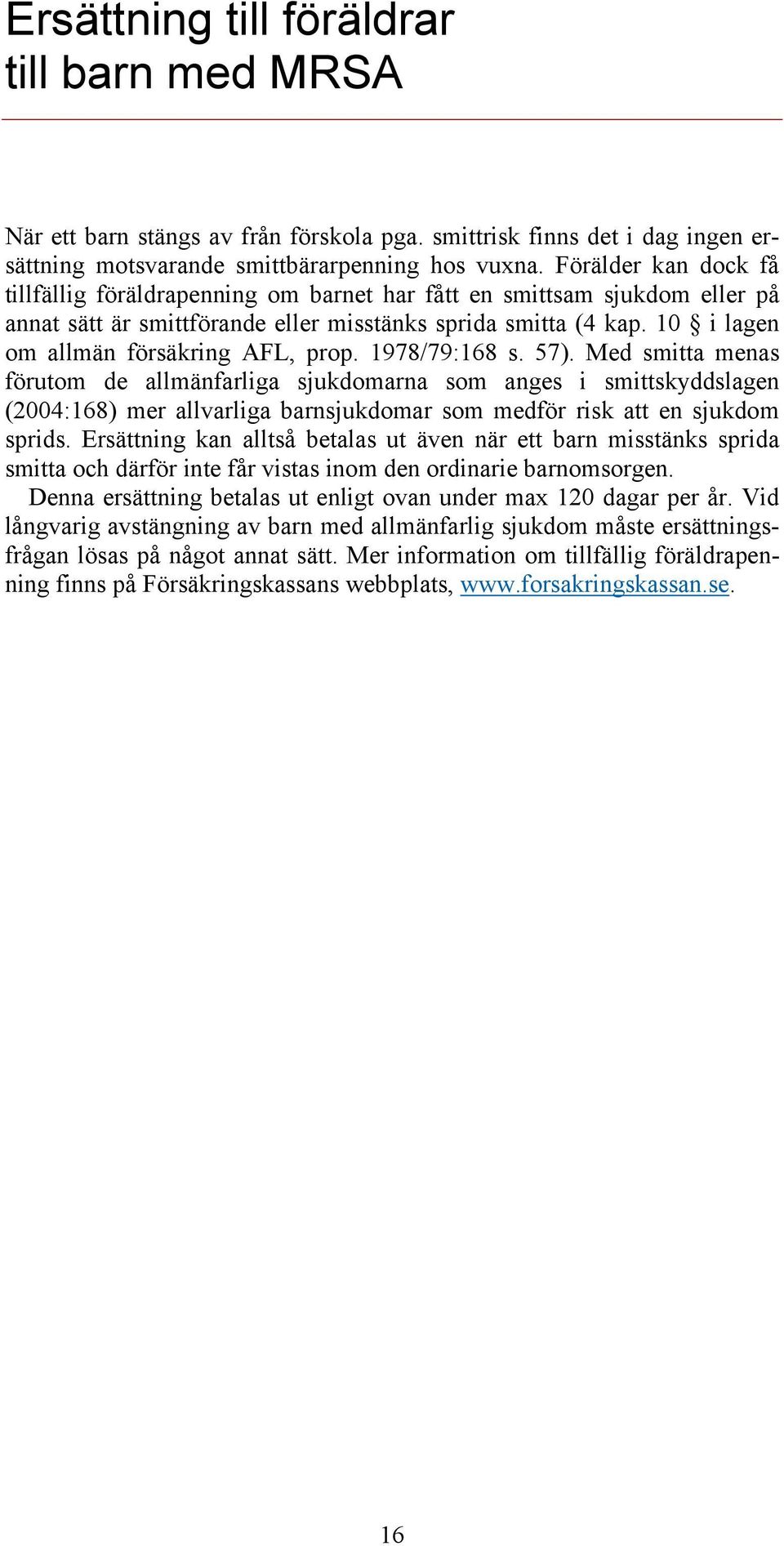 10 i lagen om allmän försäkring AFL, prop. 1978/79:168 s. 57).