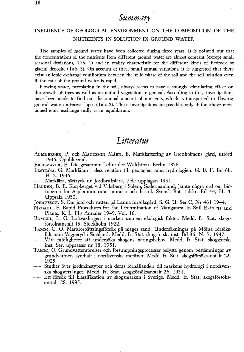 ) and in reaity charcteristic for the different kinds of bedrock or gacia deposite (Tab. 3).