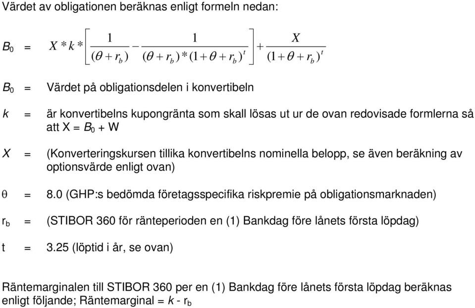 beräkning av optionsvärde enligt ovan) = 8.