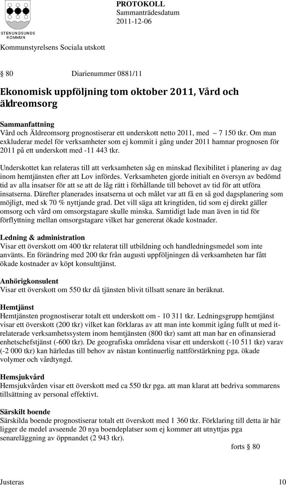 Underskottet kan relateras till att verksamheten såg en minskad flexibilitet i planering av dag inom hemtjänsten efter att Lov infördes.