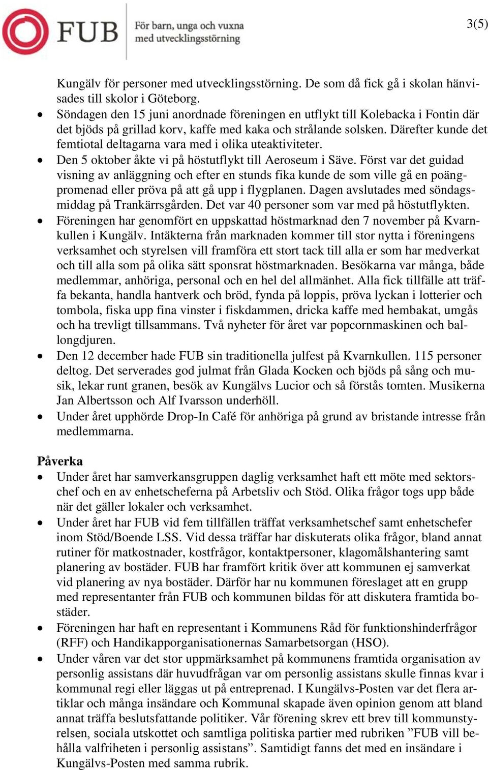 Därefter kunde det femtiotal deltagarna vara med i olika uteaktiviteter. Den 5 oktober åkte vi på höstutflykt till Aeroseum i Säve.