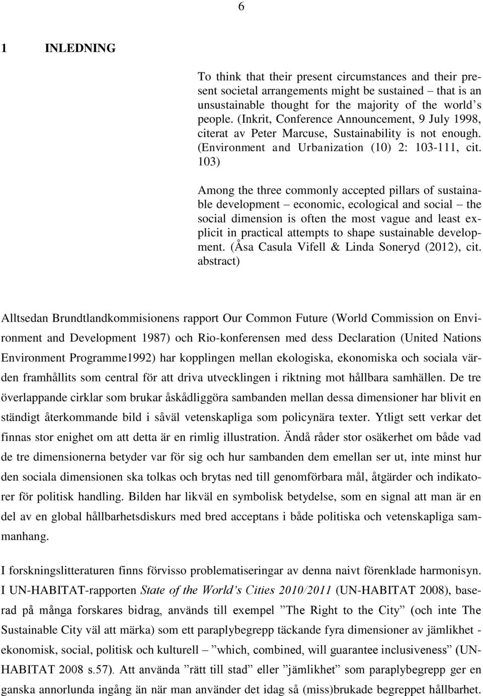 103) Among the three commonly accepted pillars of sustainable development economic, ecological and social the social dimension is often the most vague and least explicit in practical attempts to