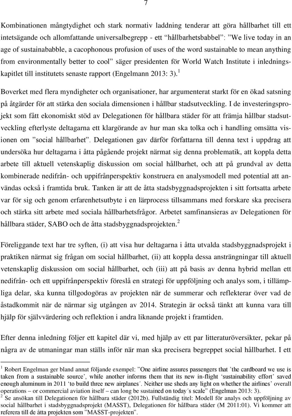 institutets senaste rapport (Engelmann 2013: 3).