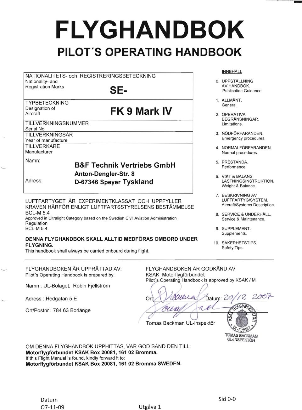 8 0-67346 Speyer Tyskland LUFTFARTYGET AR EXPERIMENTKLASSAT OCH UPPFYLLER KRAVEN HARFOR ENLlGT LUFTFARTSSTYRELSENS BESTAIVIIVlELSE BCL-M 5.