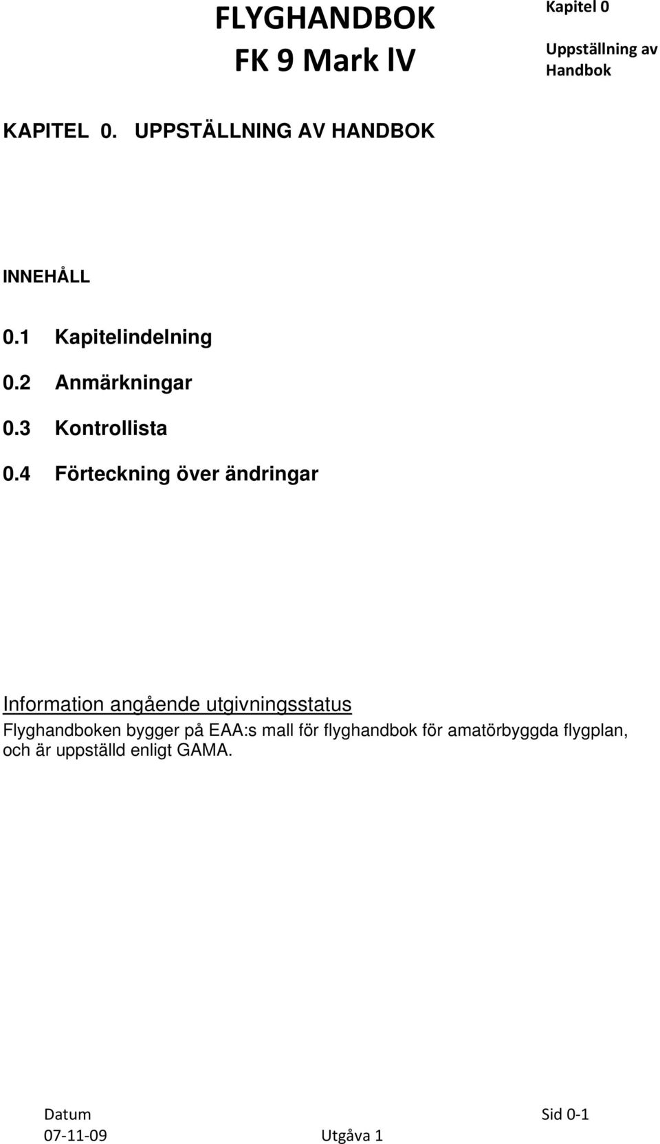 4 Förteckning över ändringar Information angående utgivningsstatus Flyghandboken