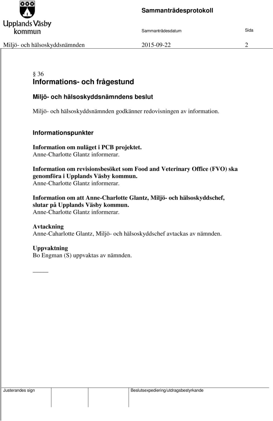 Information om revisionsbesöket som Food and Veterinary Office (FVO) ska genomföra i Upplands Väsby kommun. Anne-Charlotte Glantz informerar.