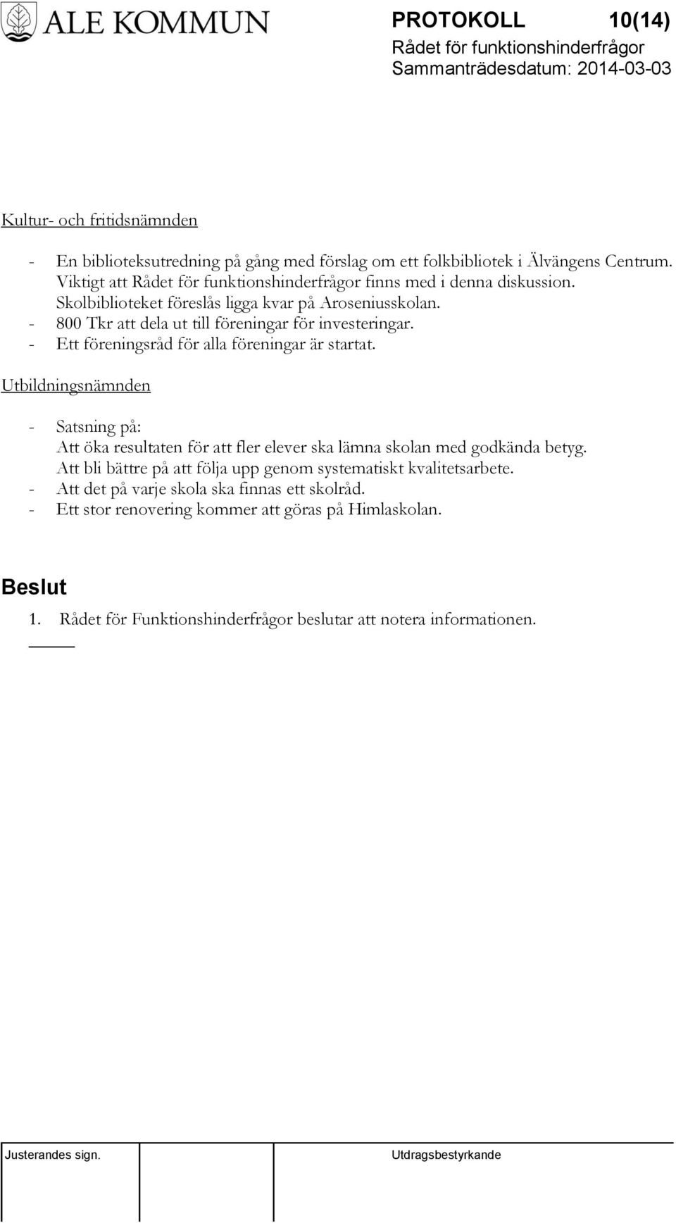 Utbildningsnämnden - Satsning på: Att öka resultaten för att fler elever ska lämna skolan med godkända betyg.