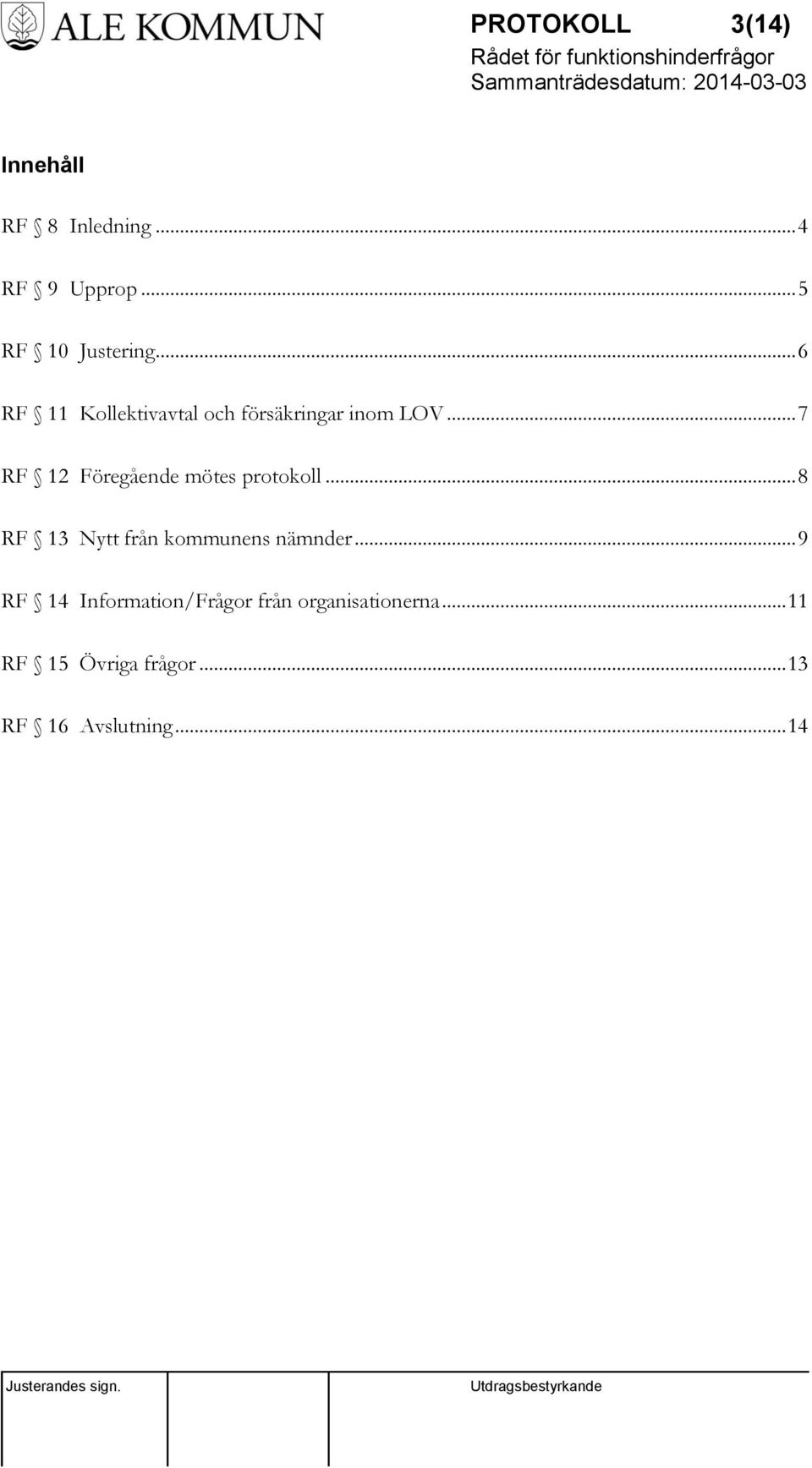 .. 7 RF 12 Föregående mötes protokoll... 8 RF 13 Nytt från kommunens nämnder.