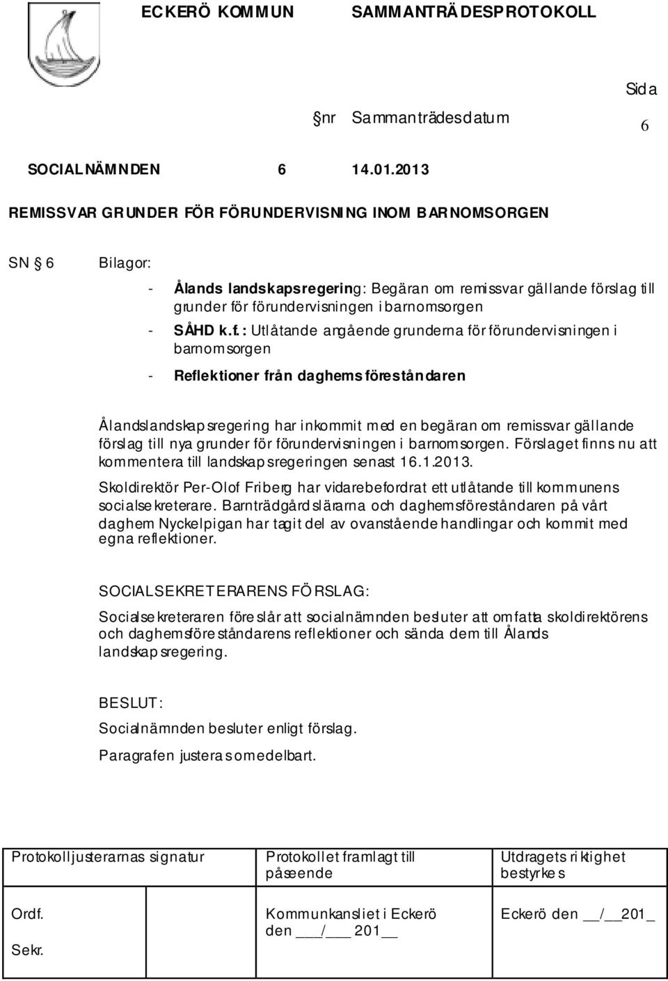 f.: Utlåtande angående grunderna för förundervisningen i barnomsorgen - Reflektioner från daghems föreståndaren Ålandslandskap sregering har inkommit med en begäran om remissvar gällande förslag till