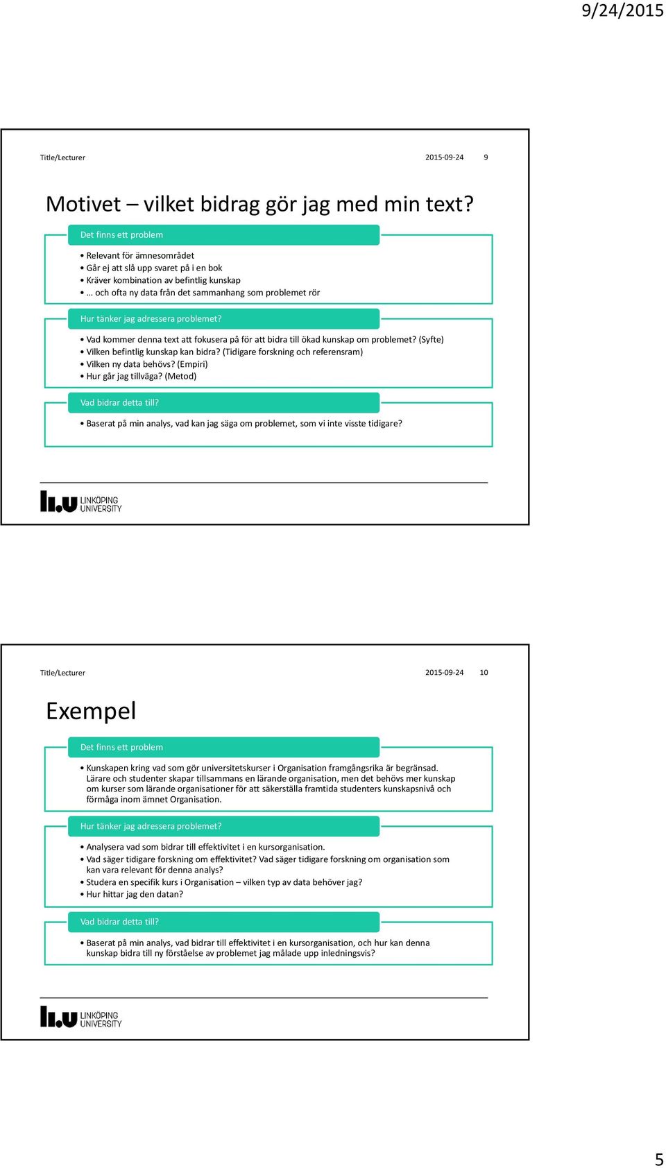 adressera problemet? Vad kommer denna text att fokusera på för att bidra till ökad kunskap om problemet? (Syfte) Vilken befintlig kunskap kan bidra?