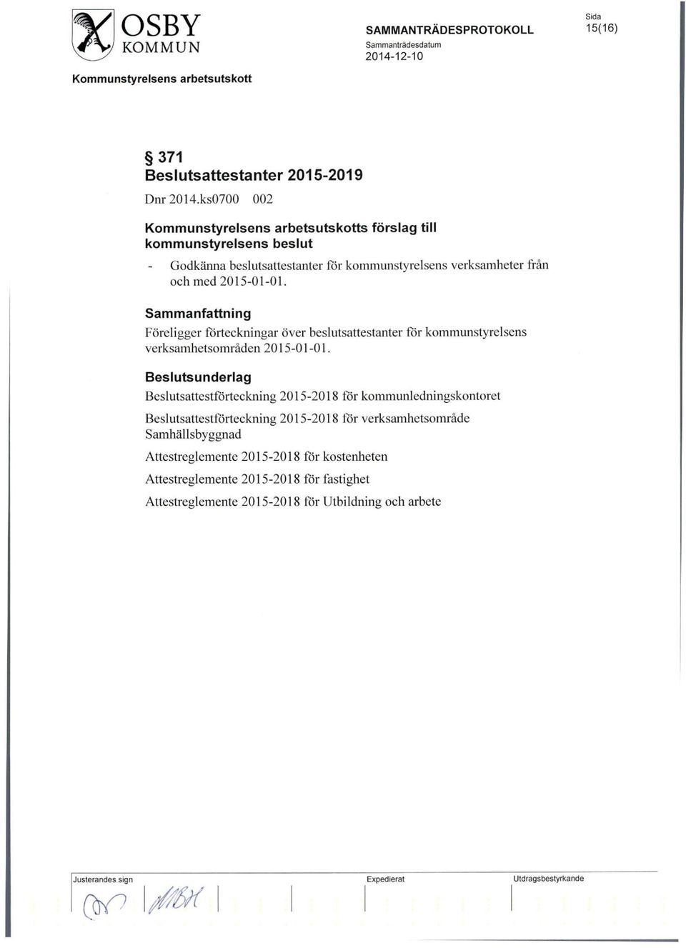 Foreligger forteckningar over beslutsattestanter for kommunstyrelsens verksamhetsomraden 2015-01-01.