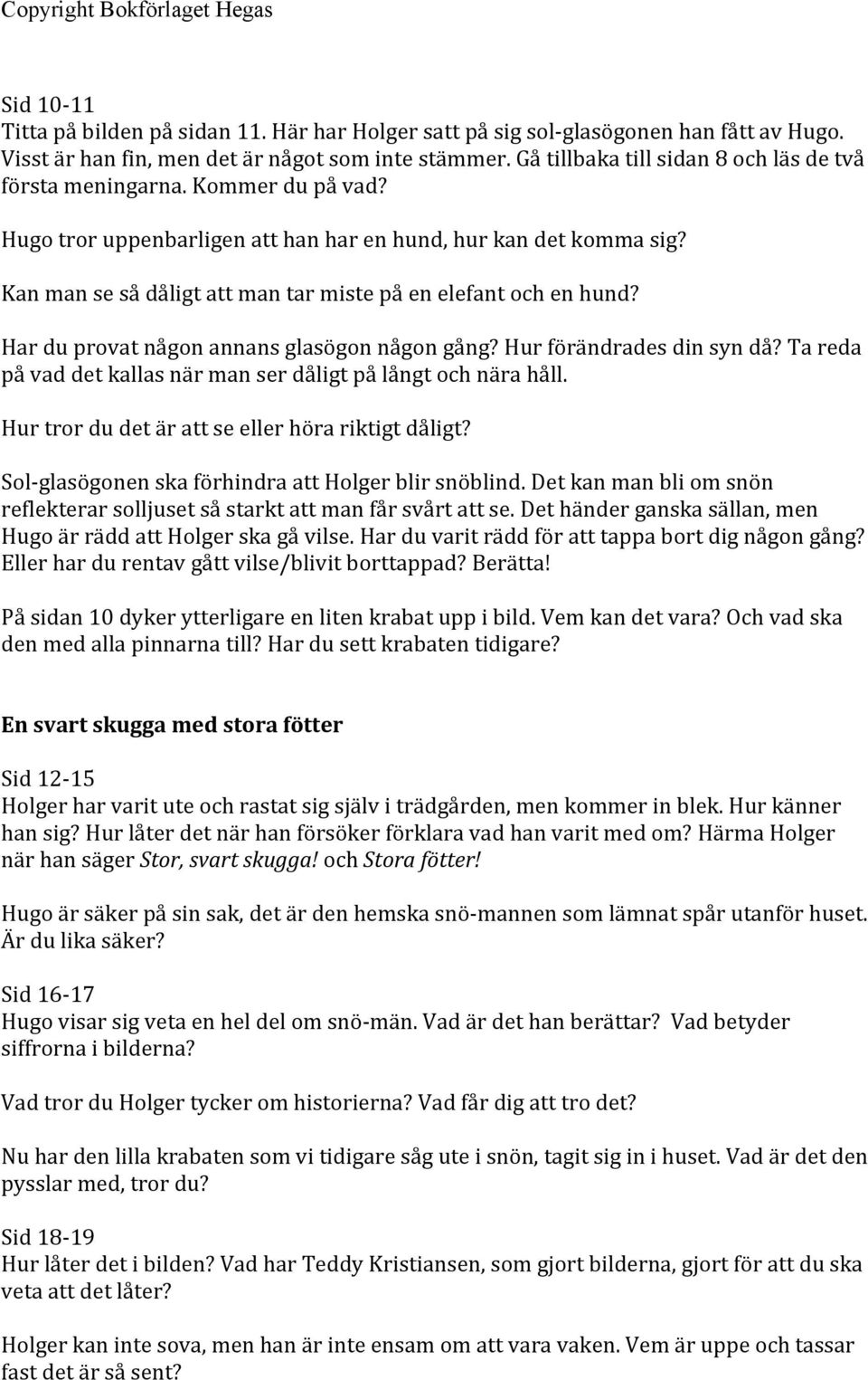 Kan man se så dåligt att man tar miste på en elefant och en hund? Har du provat någon annans glasögon någon gång? Hur förändrades din syn då?