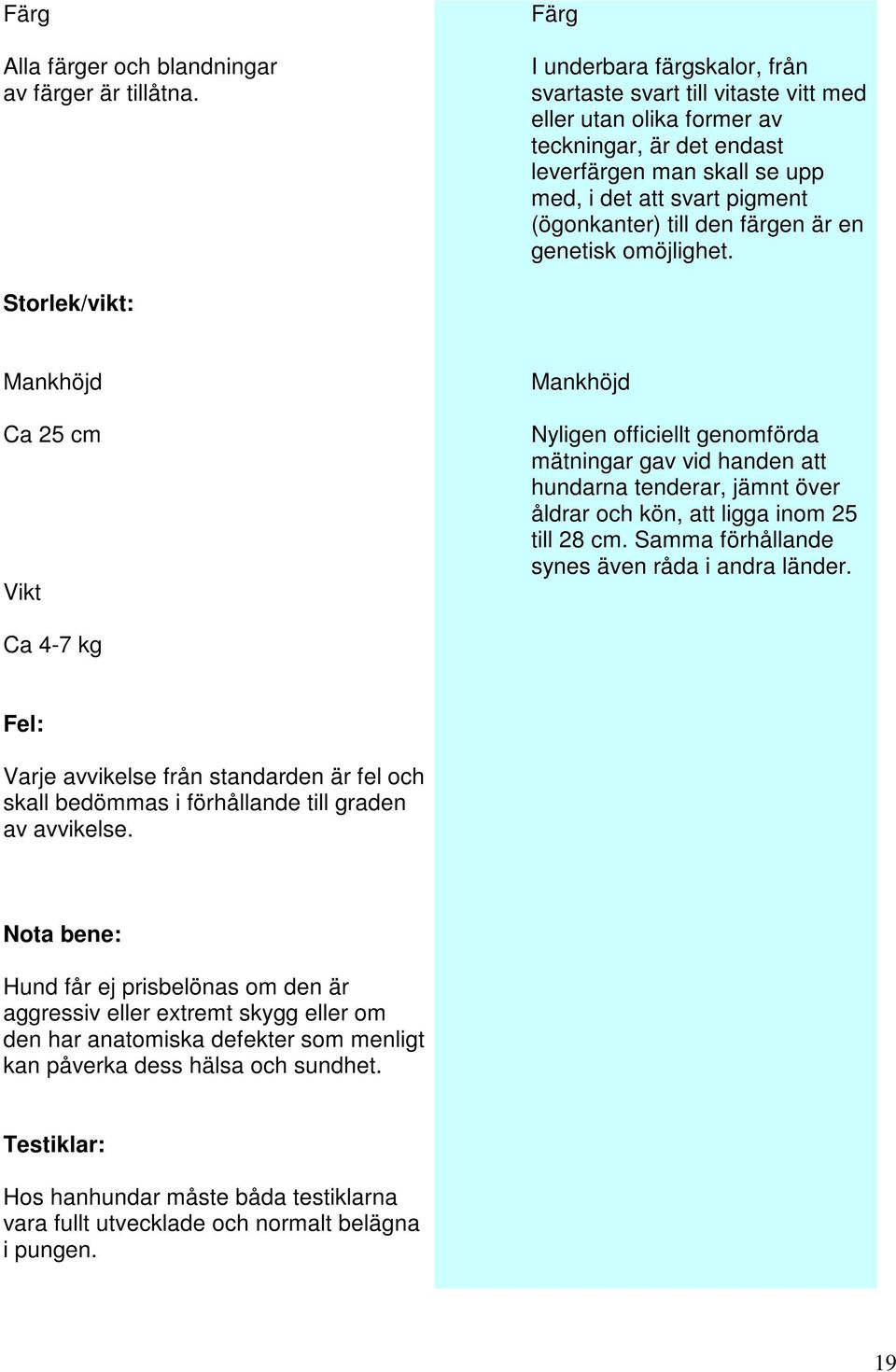 till den färgen är en genetisk omöjlighet.