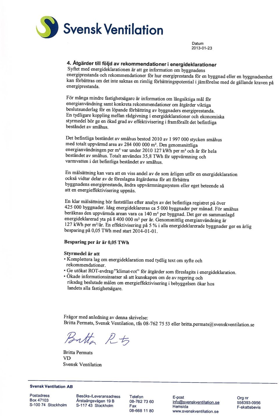 byggnad eller en byggnadsenhet kan förbättras om det inte saknas en rimlig förbättringspotential i jämförelse med de gällande kraven på energiprestanda.