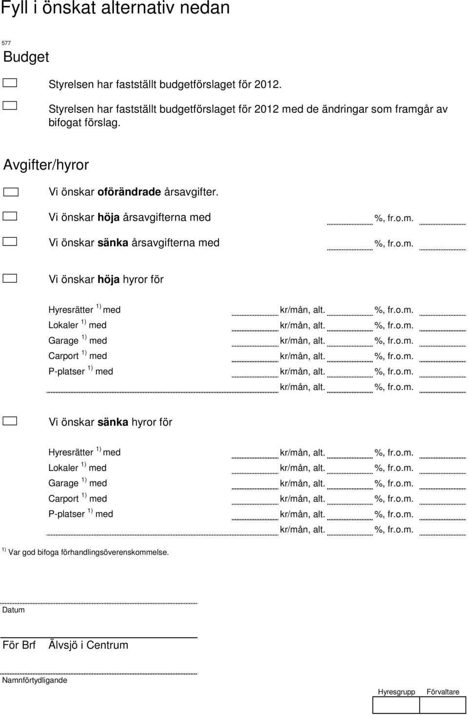 Lokaler 1) med kr/mån, alt %, from Garage 1) med kr/mån, alt %, from Carport 1) med kr/mån, alt %, from P-platser 1) med kr/mån, alt %, from kr/mån, alt %, from Vi önskar sänka hyror för Hyresrätter